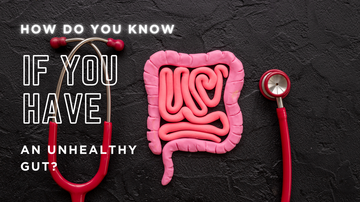 How Do You Know If You Have an Unhealthy Gut?