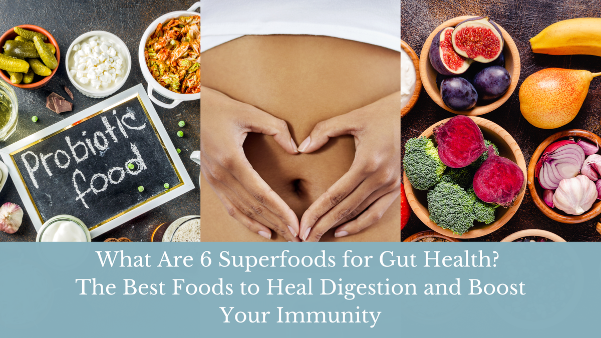 What are 6 Superfoods for Gut Health?