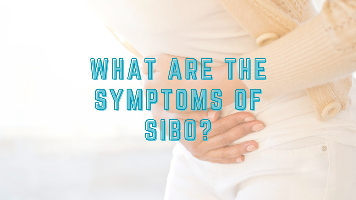 What Are the Symptoms of SIBO?