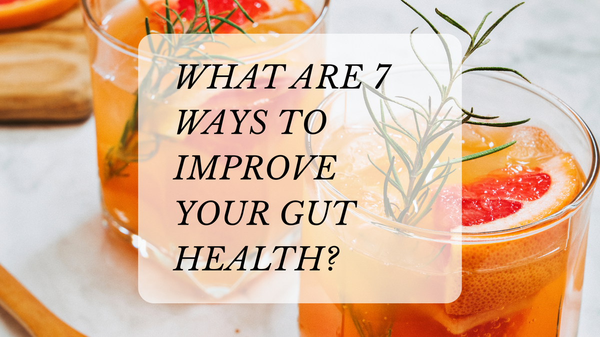 What are 7 Ways to Improve Your Gut Health?