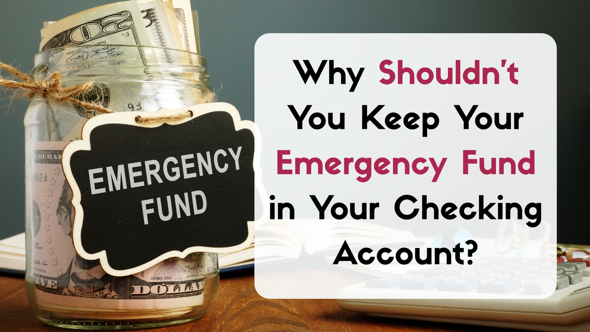 Why Shouldn’t You Keep Your Emergency Fund in Your Checking Account?
