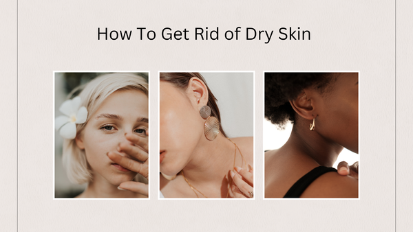 How To Get Rid of Dry Skin