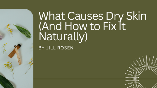 What Causes Dry Skin (And How to Fix It Naturally)