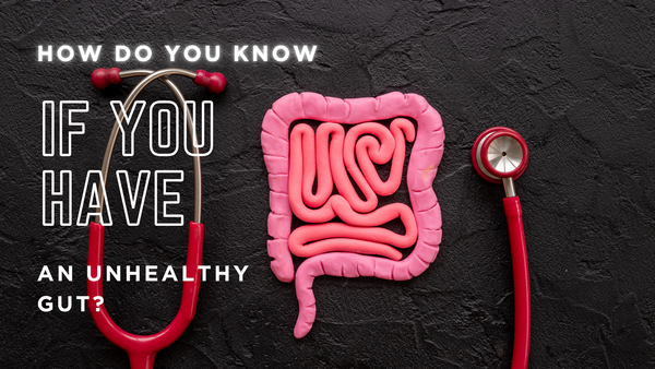 How Do You Know If You Have an Unhealthy Gut?