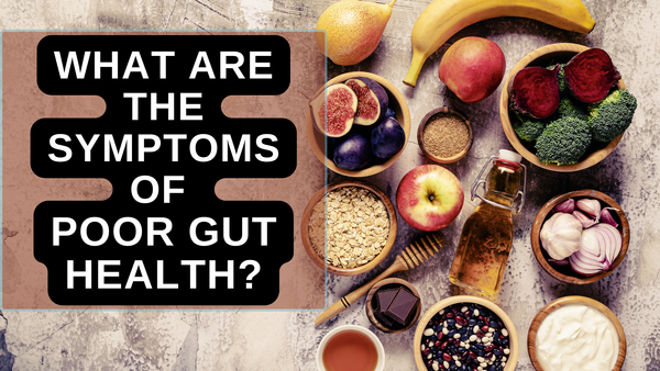 What Are The Symptoms of Poor Gut Health?