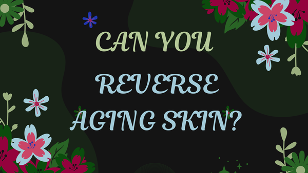 Can You Reverse Aging Skin?