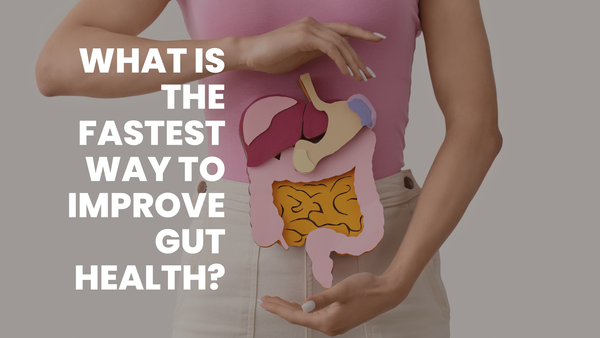 What is the Fastest Way to Improve Gut Health?