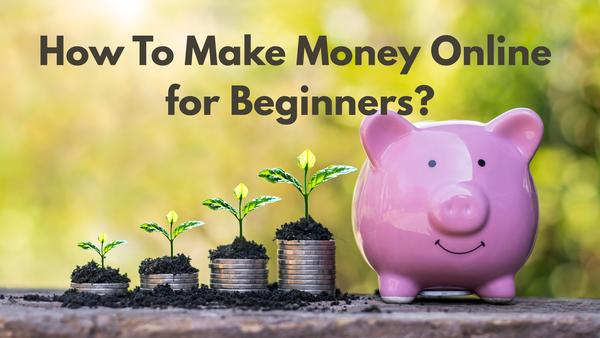 How To Make Money Online for Beginners