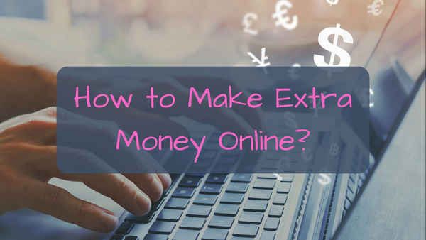 How to Make Extra Money Online (Even If You’re Not Techy)