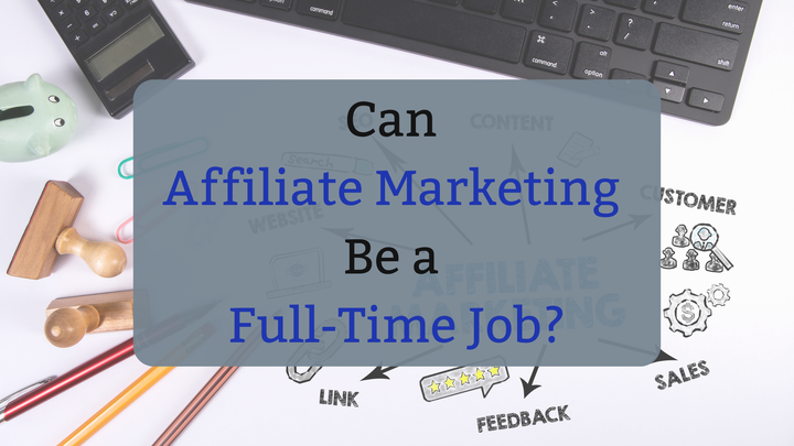 Can Affiliate Marketing Be a Full-Time Job?