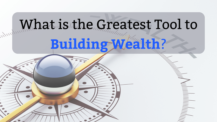 What is the Greatest Tool to Building Wealth?
