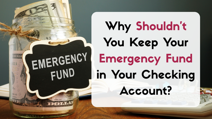 Why Shouldn't You Keep Your Emergency Fund in Your Checking Account?