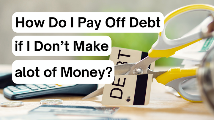 How Do I Pay Off Debt if I Don't Make alot of Money?